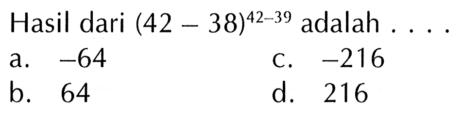 Hasil dari (42 - 38)^42-39 adalah ....