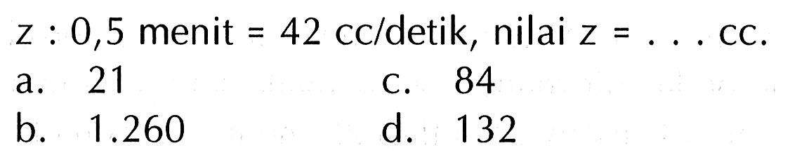 z: 0,5 menit =42 cc/detik, nilai z=... cc.
