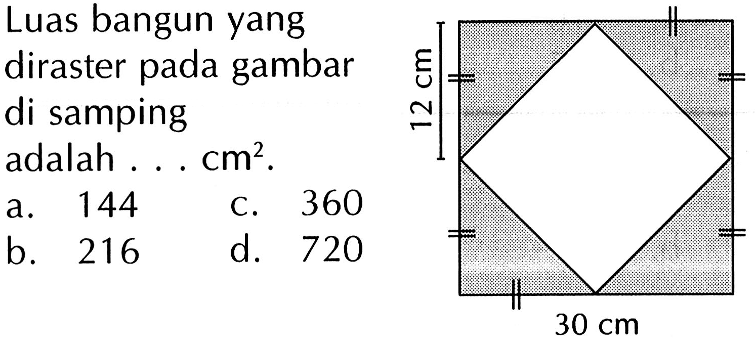 Luas bangun yang diraster pada gambar di samping adalah ... cm^2. 30 cm 12 cm