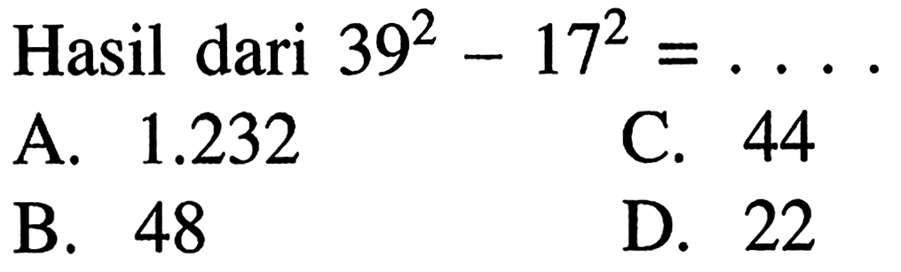 Hasil dari 39^2 - 17^2 = ...