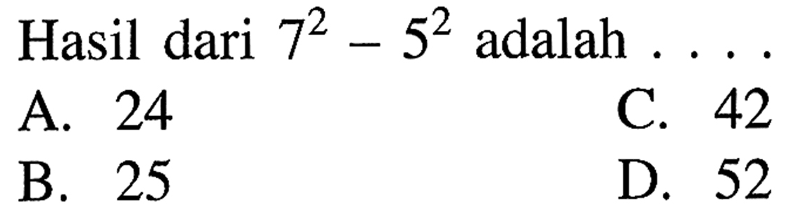 Hasil dari 7^2- 5^2 adalah...