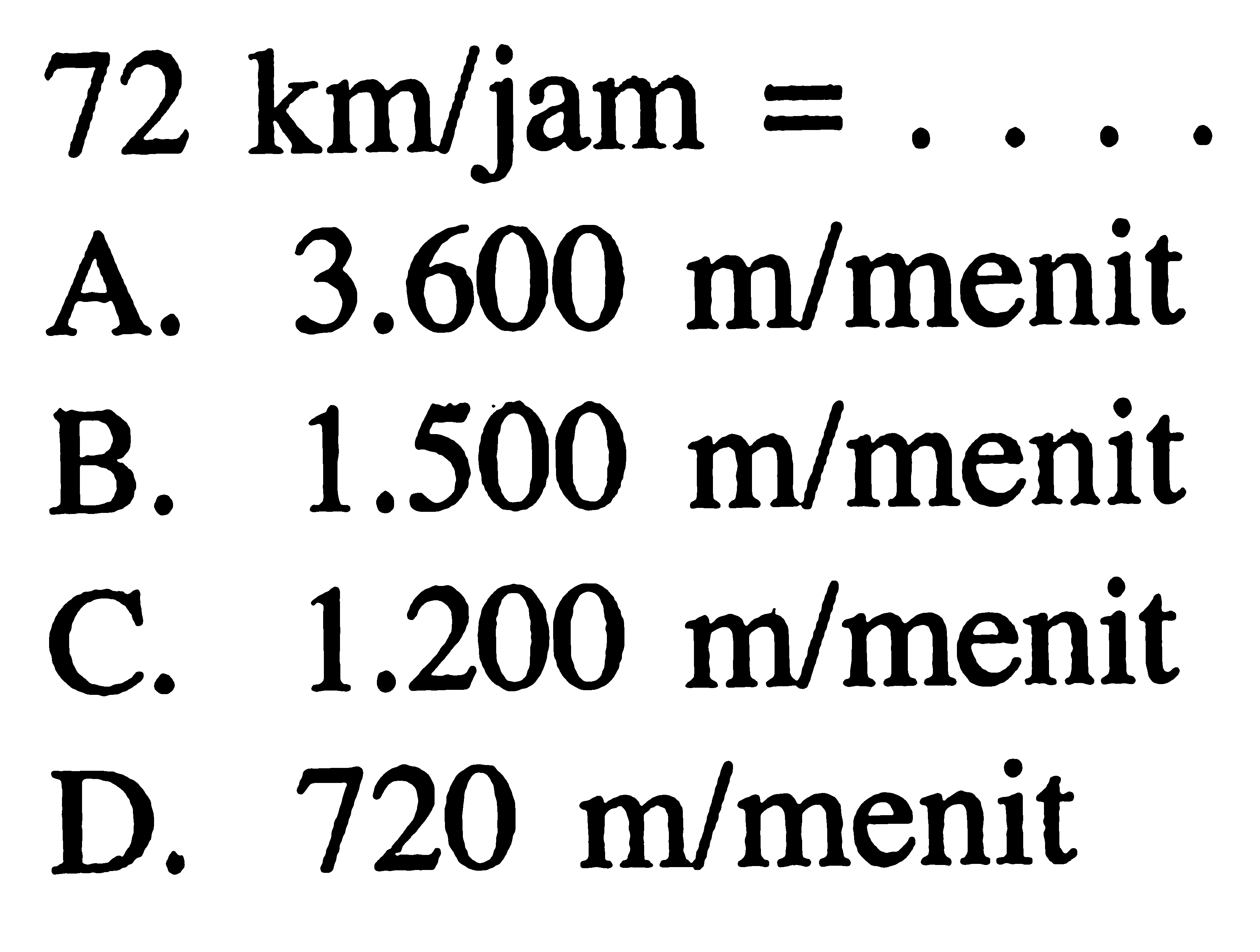 72 kmljam = 3.600 mlmenit A. 1.500 mlmenit B. 1.200 mlmenit C. mlmenit 720 D_