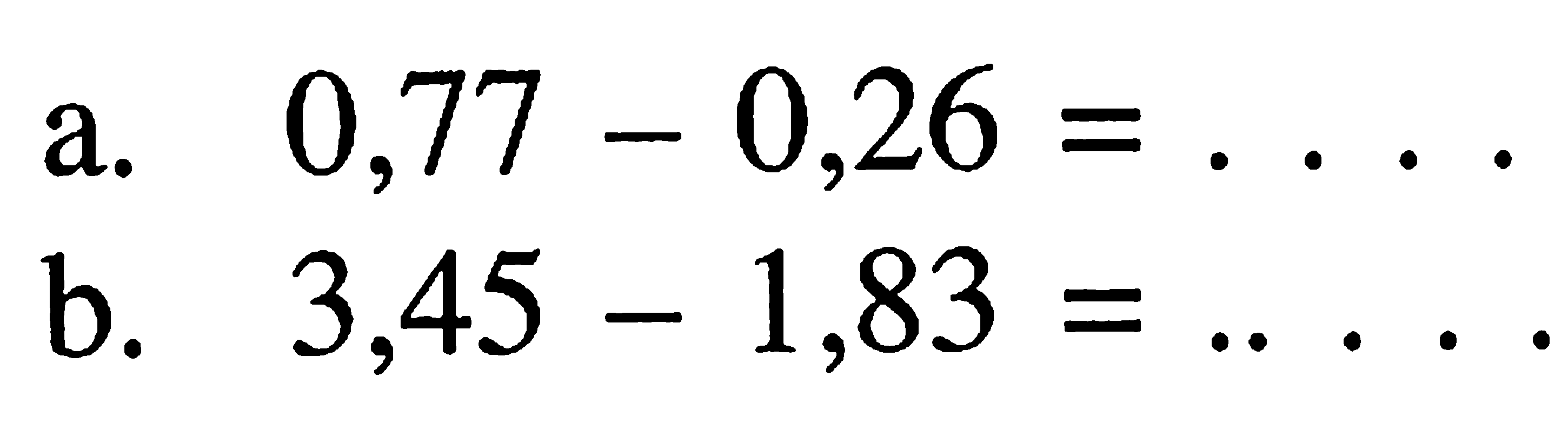 a. 0,77 - 0,26 = ... b. 3,45 - 1,83 = ...