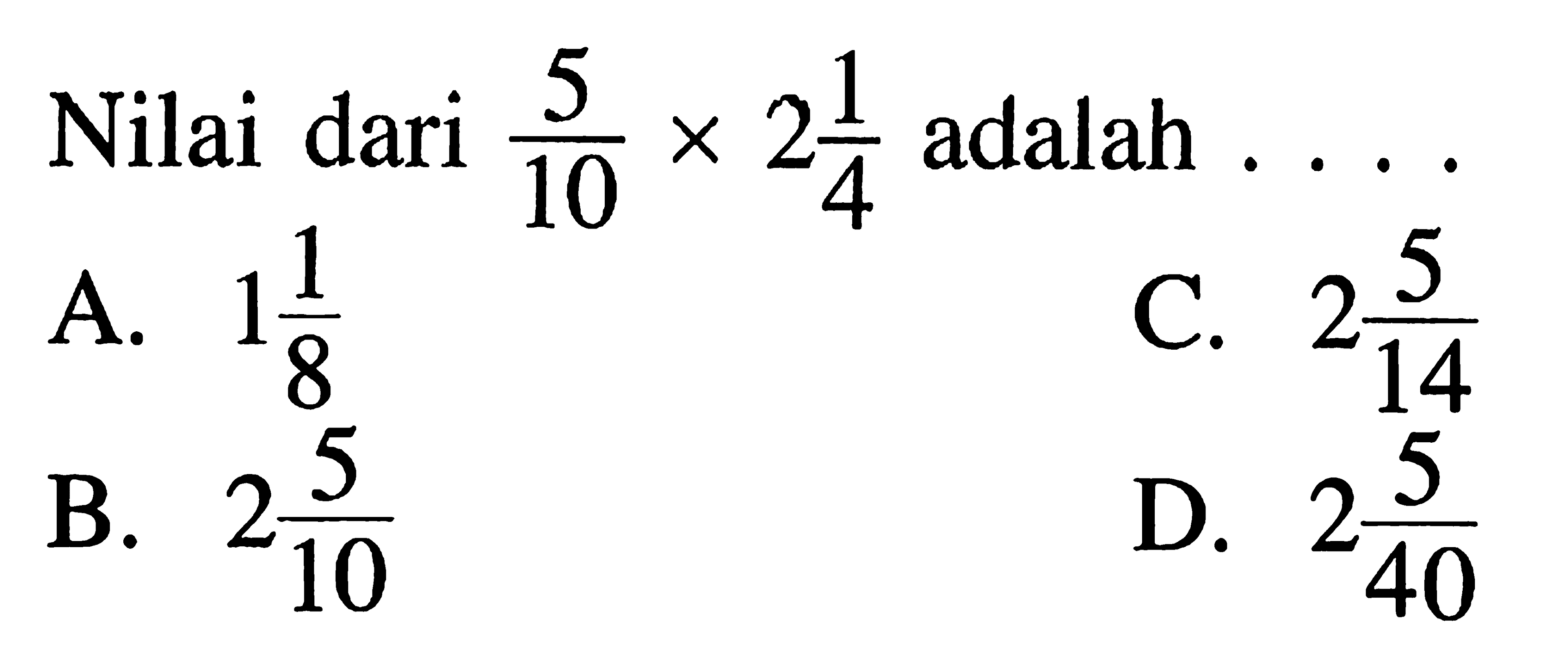 Nilai dari adalah 5/10 X 2 1/4 adalah