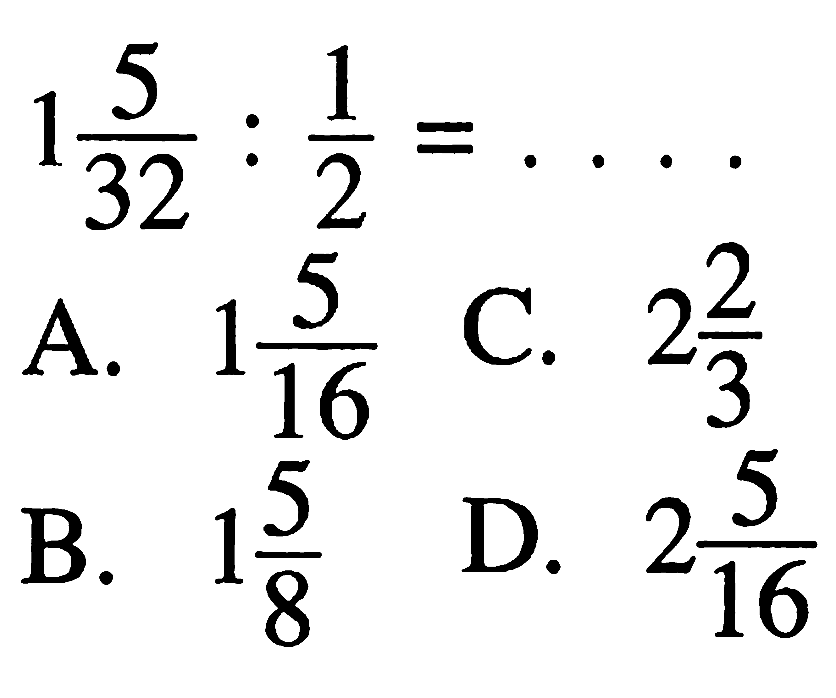 1 5/32 : 1/2 = . . . .