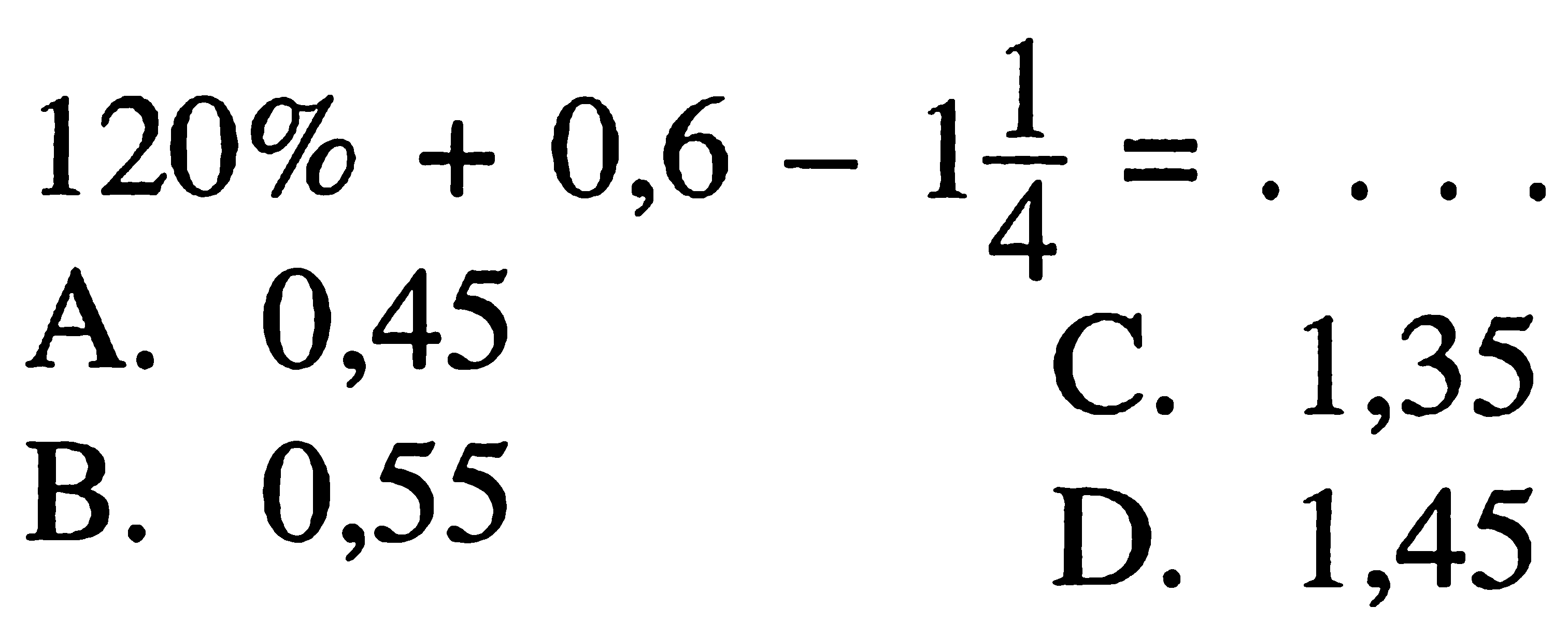 120% + 0,6 - 1 1/4 = ....