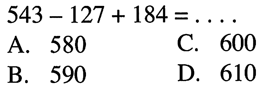 543 - 127 + 184 = ....