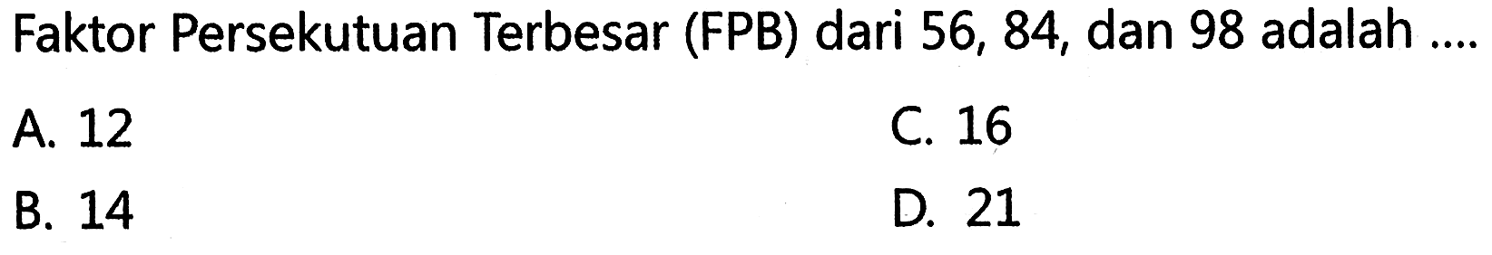 Faktor Persekutuan Terbesar (FPB) dari 56, 84, dan 98 adalah ....