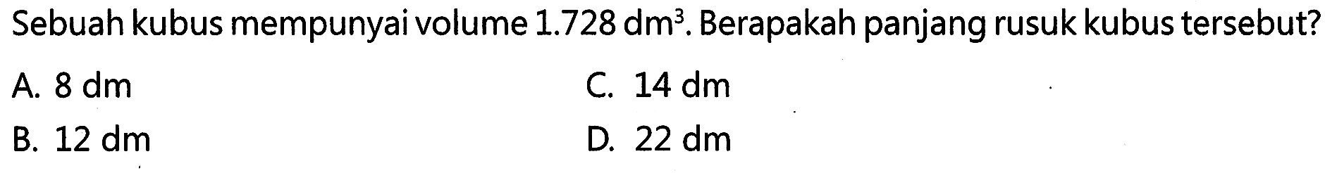Sebuah kubus mempunyai volume 1.728 dm^3. Berapakah panjang rusuk kubus tersebut?