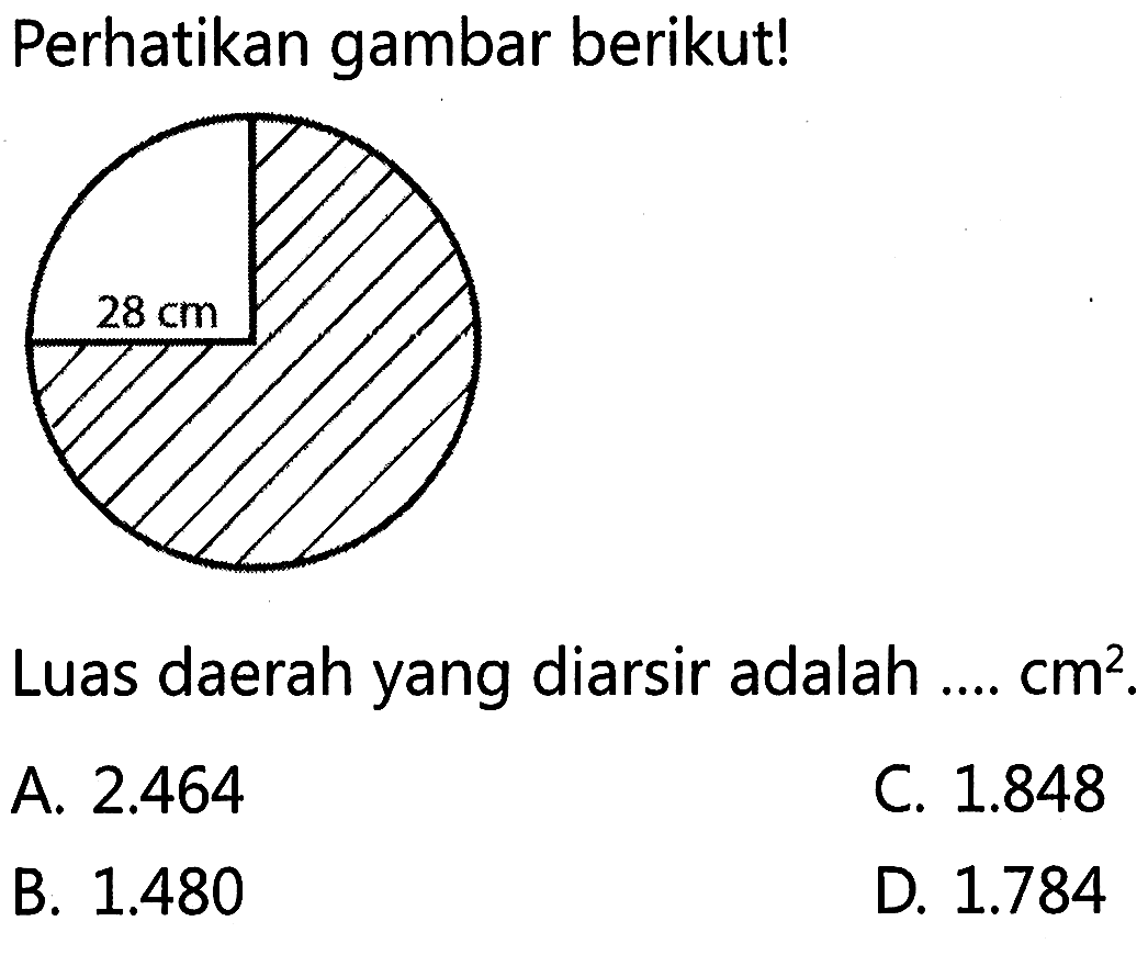 Perhatikan gambar berikut! 28 cm
 Luas daerah yang diarsir adalah cm^2