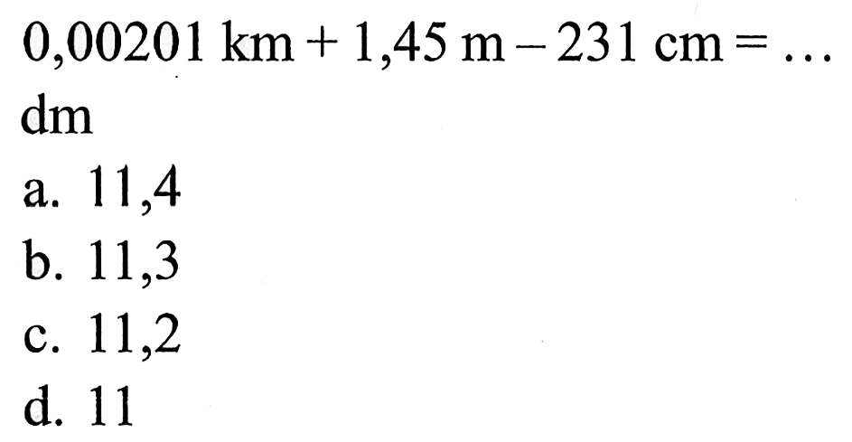 
0,00201 km+1,45 m-231 cm=...dm 
