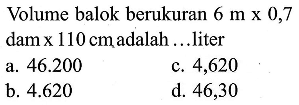 Volume balok berukuran 6 m x 0,7 dam x 110 cm adalah ...liter