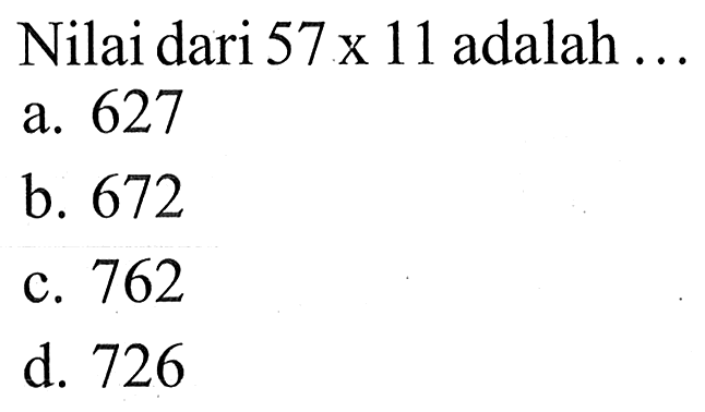 Nilai dari 57 x 11 adalah ...