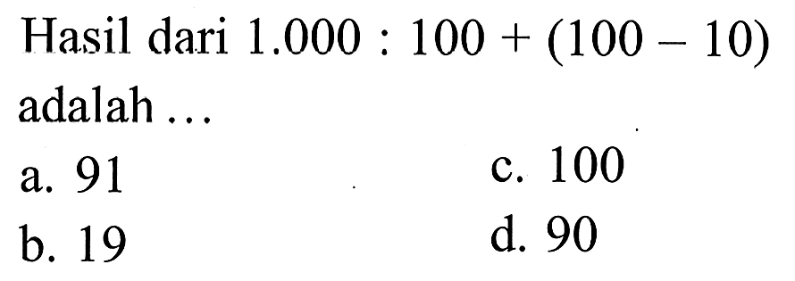 Hasil dari 1.000 : 100 + (100 - 10) adalah