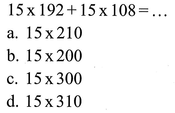 15 x 192 + 15 x 108 = ...