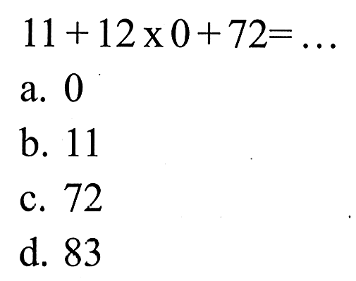 11 + 12 x 0 + 72= ...