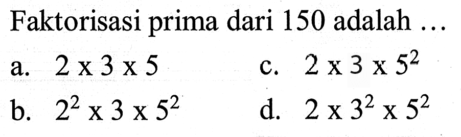 Faktorisasi prima dari 150 adalah ....