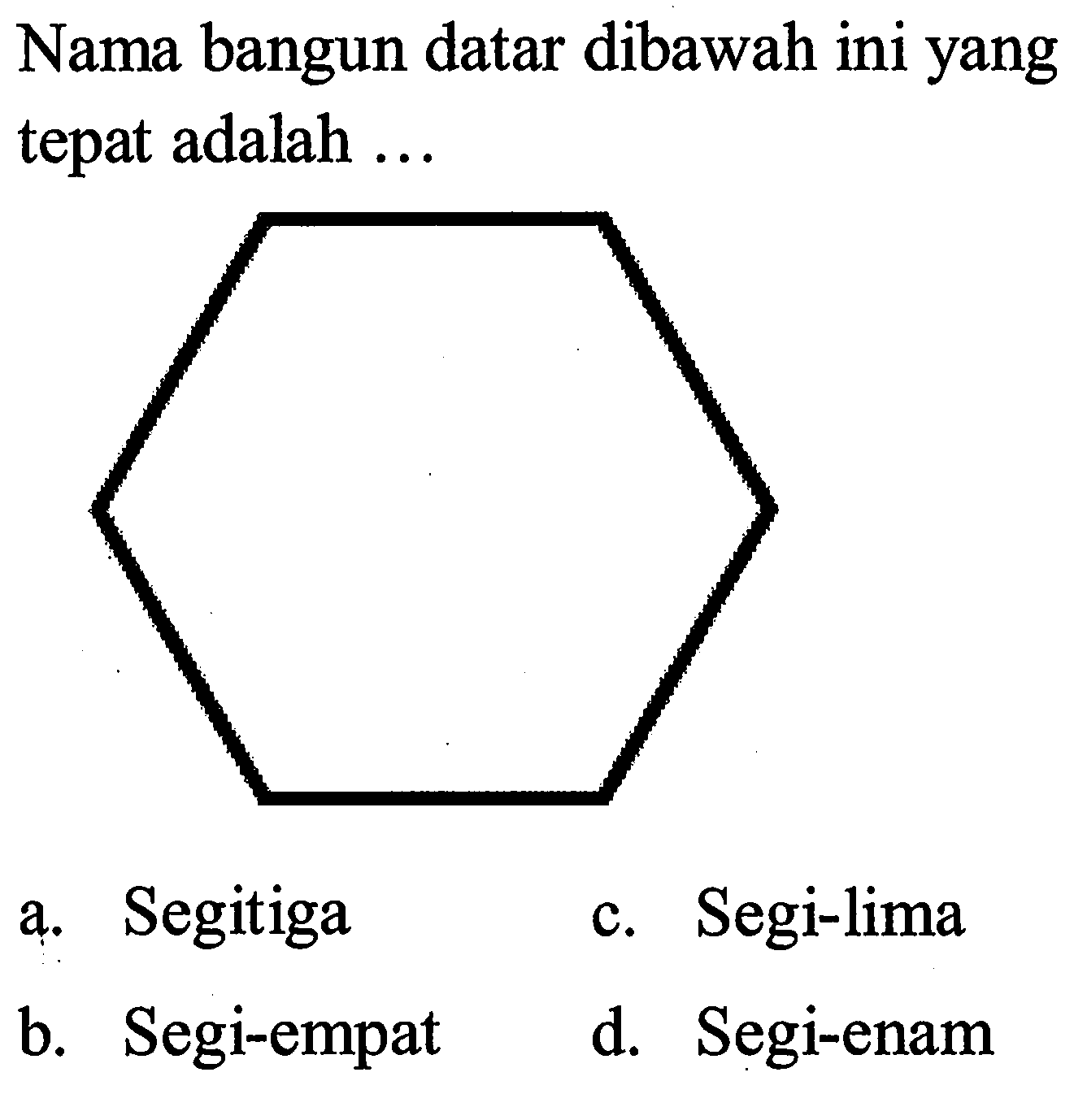 Nama bangun datar dibawah ini yang tepat adalah ... 