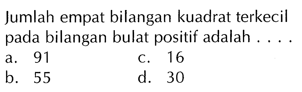 Jumlah empat bilangan kuadrat terkecil pada bilangan bulat positif adalah ....