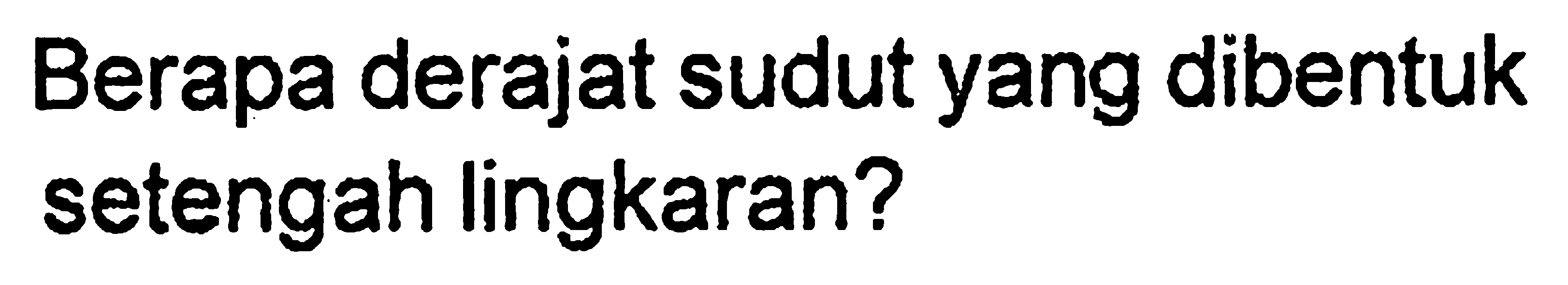 Berapa derajat sudut yang dibentuk setengah lingkaran?