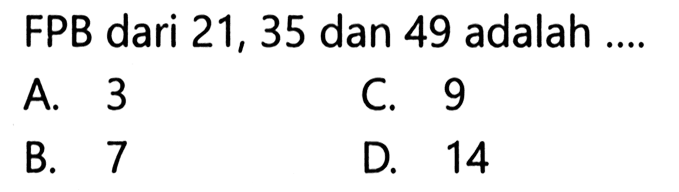 FPB dari 21, 35 dan 49 adalah ....