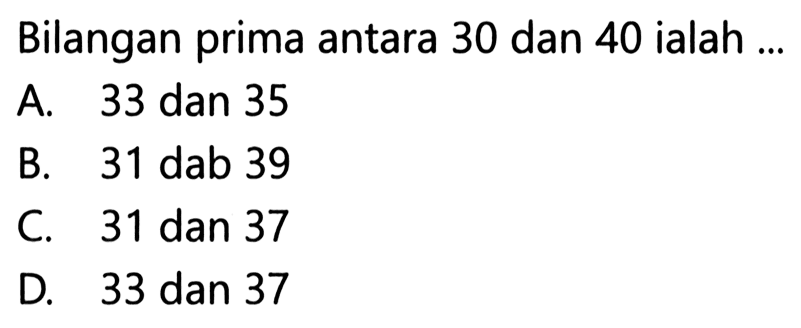 Bilangan prima antara 30 dan 40 ialah ...