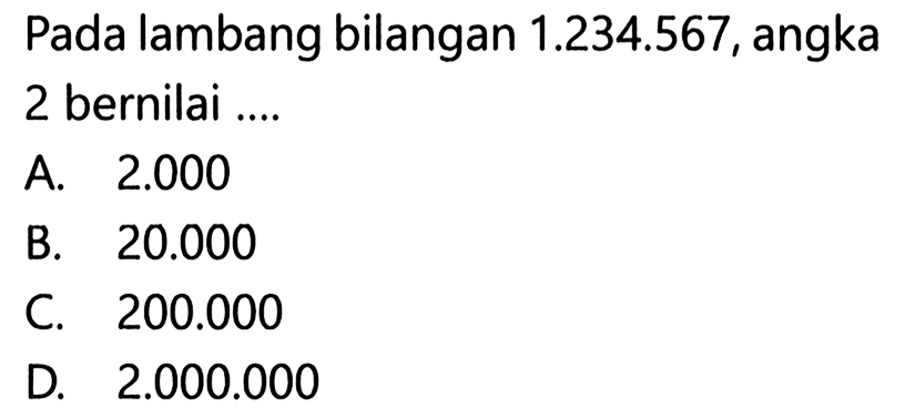 Pada lambang bilangan 1.234.567, angka 2 bernilai