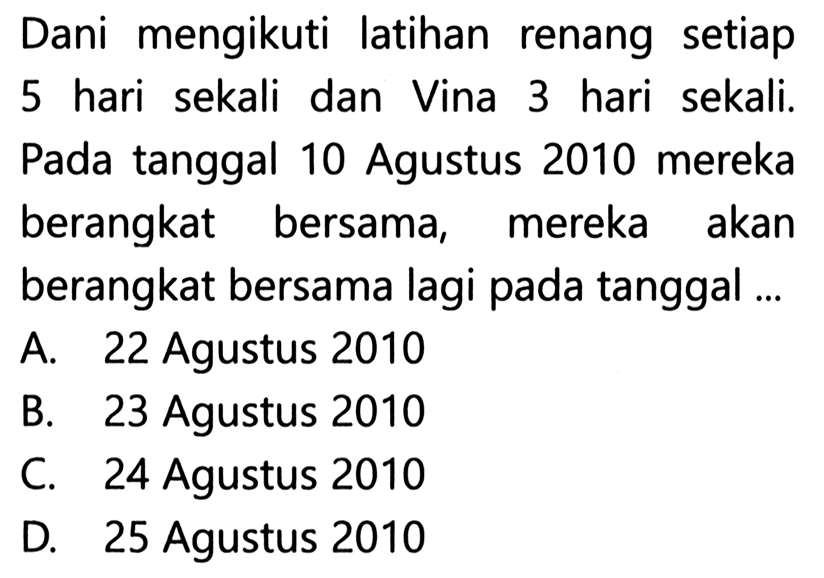 Dani mengikuti latihan renang setiap 5 hari sekali dan Vina 3 hari sekali. Pada tanggal 10 Agustus 2010 mereka berangkat bersama, mereka akan berangkat bersama lagi pada tanggal