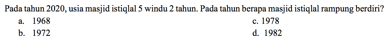 Pada tahun 2020 , usia masjid istiqlal 5 windu 2 tahun. Pada tahun berapa masjid istiqlal rampung berdiri?
