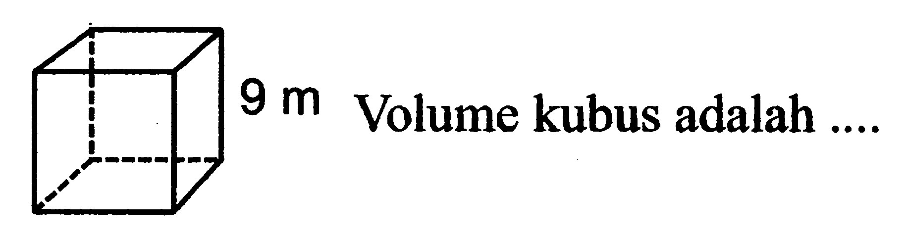 9 m  Volume kubus adalah ....