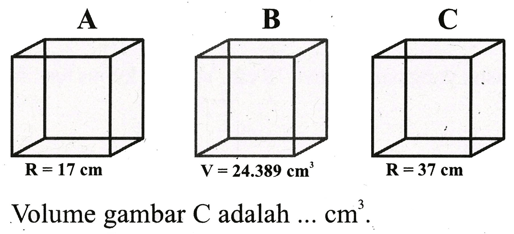 CC1C2CC3CC(C2)CC1C3
Volume gambar  C  adalah  ... cm^(3) .