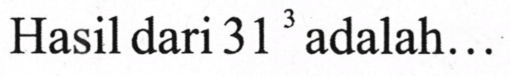 Hasil dari  31^(3)  adalah...