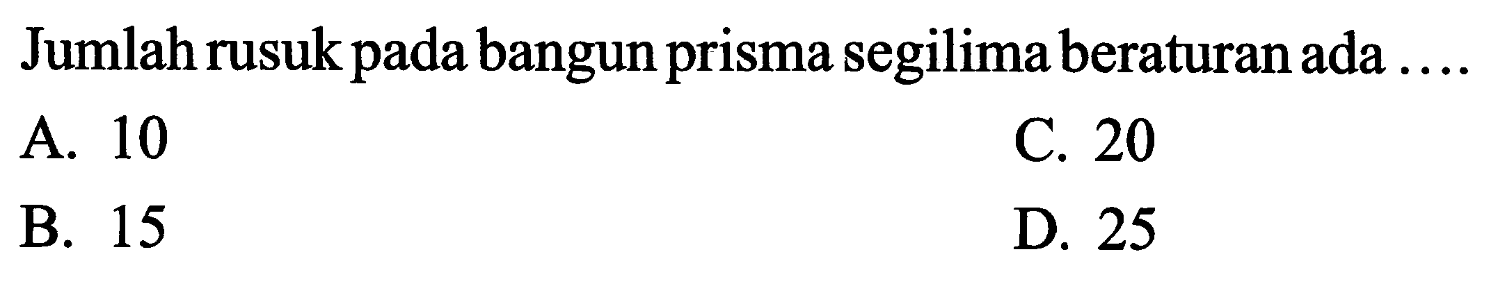 Jumlah rusuk pada bangun prisma segilima beraturan ada ....