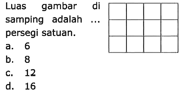 Luas gambar di samping adalah ... persegi satuan.
a. 6
b. 8
C. 12
d. 16