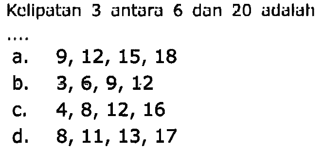 Kelipatan 3 antara 6 dan 20 adalah ....