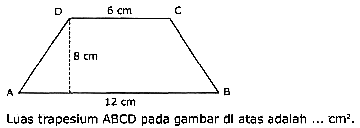 Luas trapesium ABCD pada gambar di atas adalah ...  cm^2 .