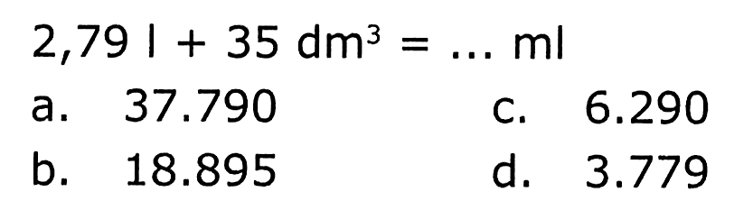 2,79 l + 35 dm^3 = ... ml