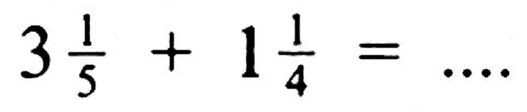 4 (1)/(5)+1 (1)/(4)=... .