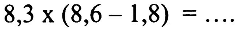 8,3 x(8,6-1,8)=...