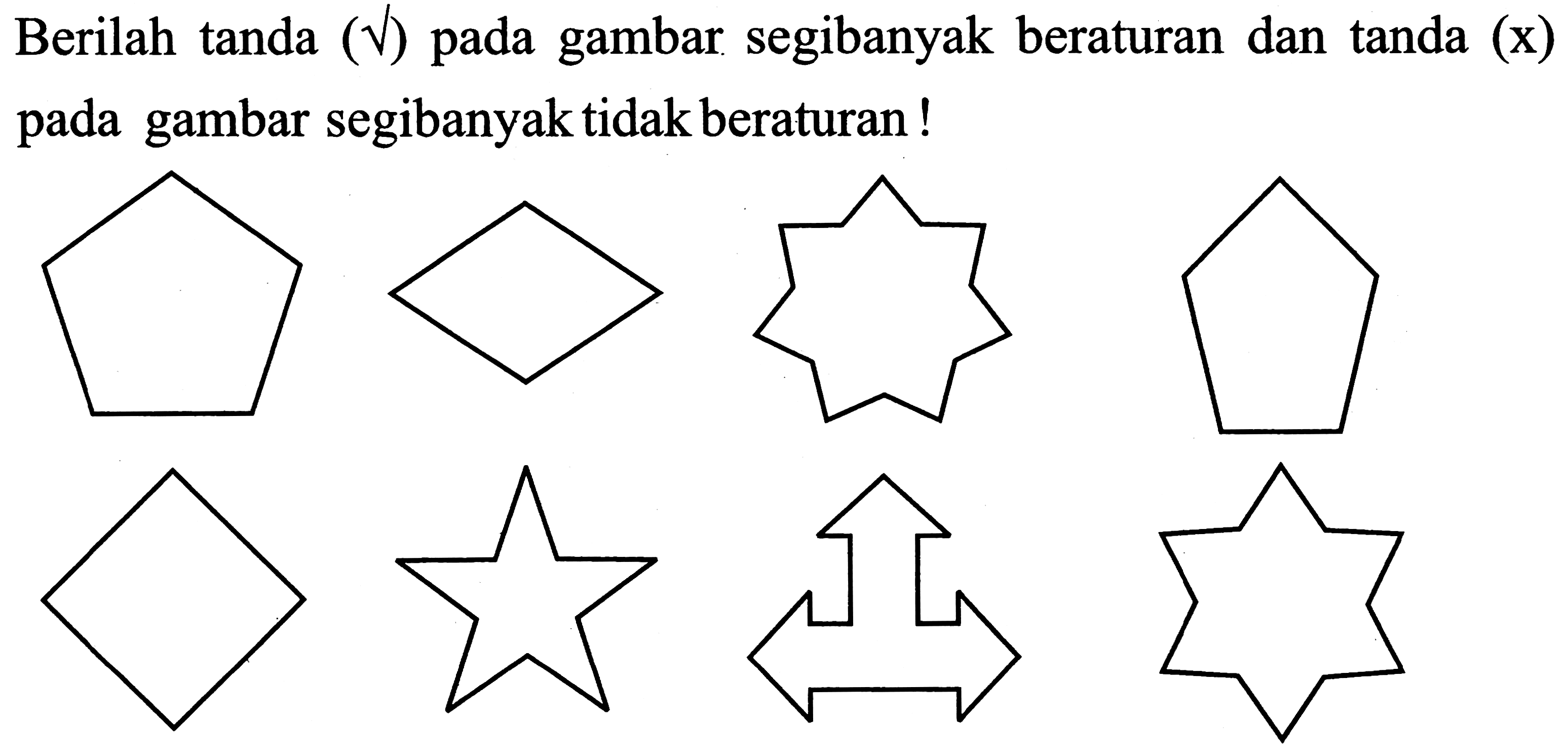 Berilah tanda  (sqrt)  pada gambar segibanyak beraturan dan tanda  (x)  pada gambar segibanyak tidak beraturan!