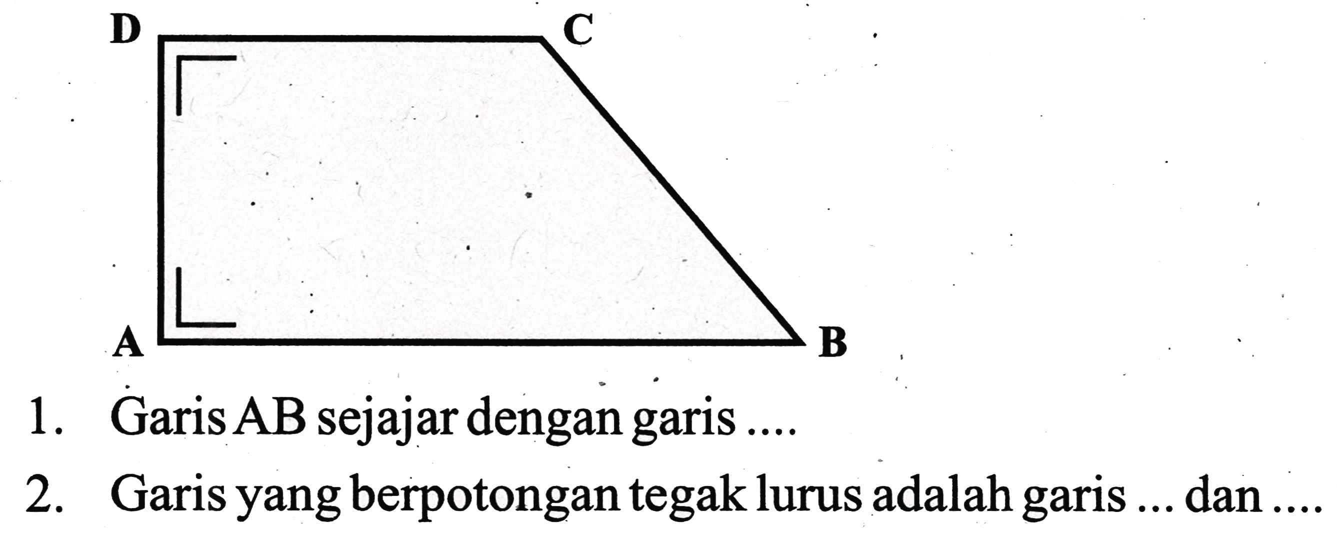 1. Garis AB sejajar dengan garis ....
2. Garis yang berpotongan tegak lurus adalah garis ... dan ....