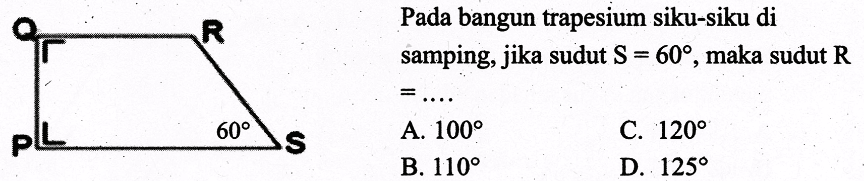 Q R P S 60 Pada bangun trapesium siku-siku di samping, jika sudut S=60, maka sudut R =....