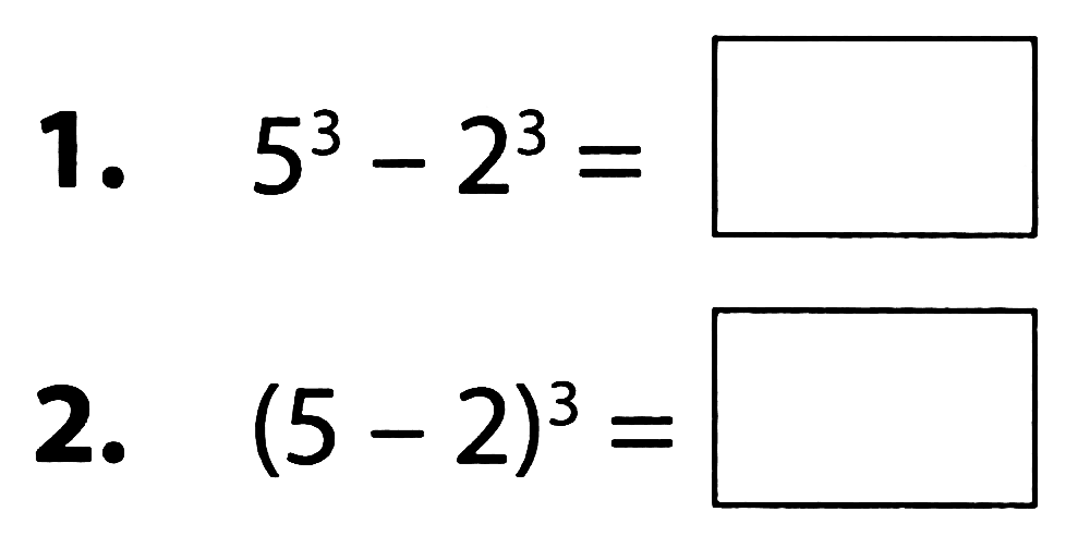 1.  5^(3)-2^(3)= 
2.  (5-2)^(3)= 