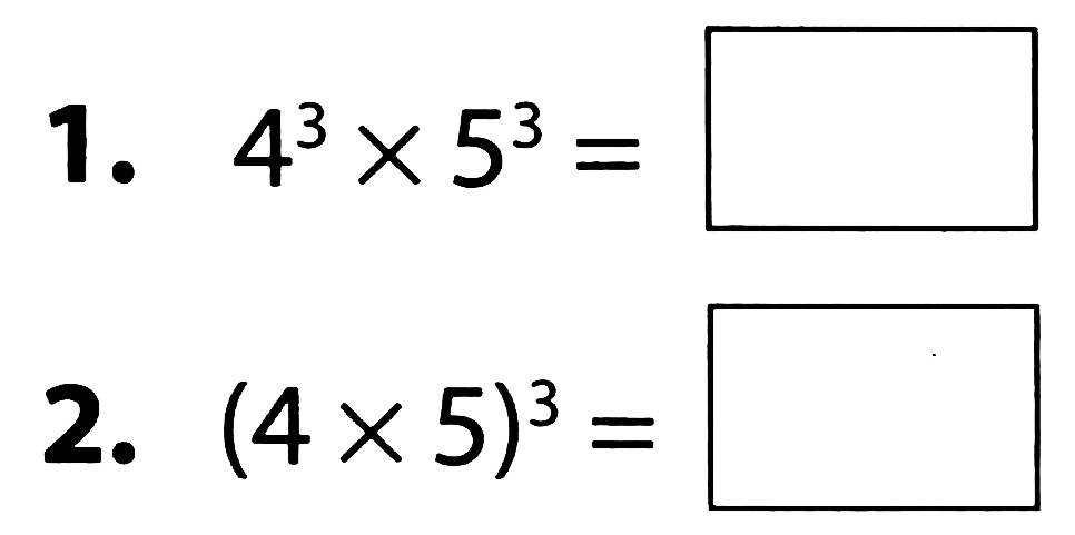 1.  4^(3) x 5^(3)= 
2.  (4 x 5)^(3)= 