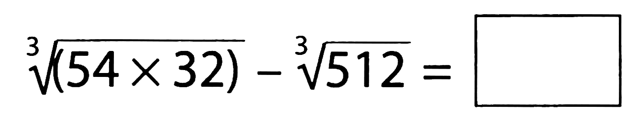 akar pangkat 3 dari ((54 x 32))-akar pangkat 3 dari (512)=