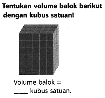 Tentukan volume balok berikut dengan kubus satuan!
Volume balok = kubus satuan.