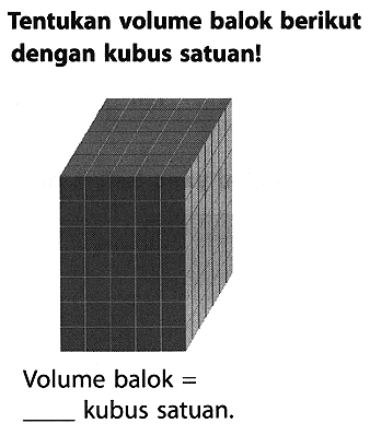 Tentukan volume balok berikut dengan kubus satuan!
Volume balok =
kubus satuan.