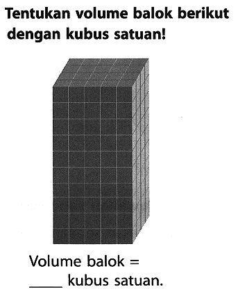 Tentukan volume balok berikut dengan kubus satuan!
kubus satuan.