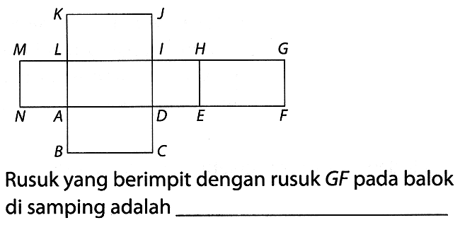 Rusuk yang berimpit dengan rusuk GF pada balok di samping adalah
ABCDEFGHIJKLMN