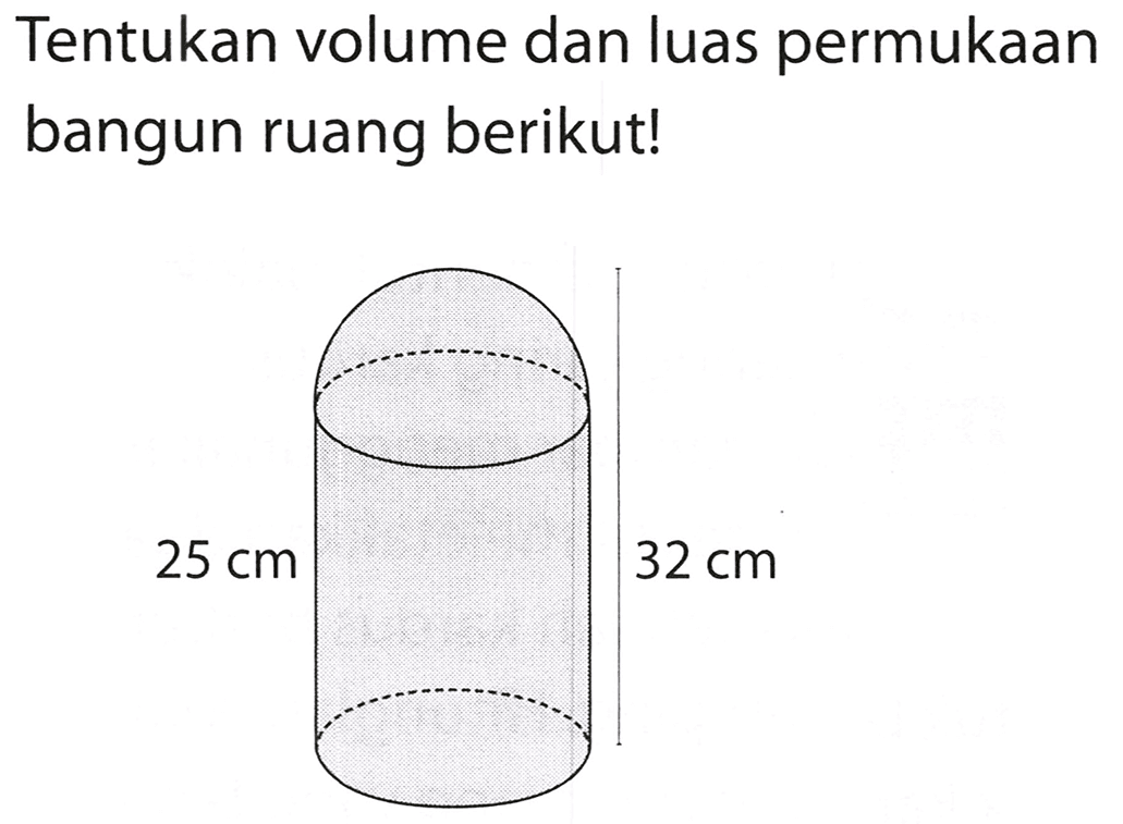 Tentukan volume dan luas permukaan bangun ruang berikut!